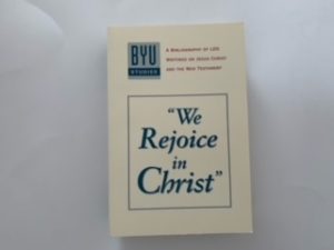 1995- “we Rejoice in Christ”- BYU Studies