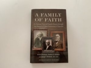 2013 — A Family of Faith: An Intimate View of Church History Through the Journals of Three Generations of Apostles—Willard Richards, Franklin D. Richards, and George F. Richards, 1837-1950 — Kent F. Richards