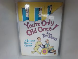 You’re Only Old Once!: A Book for Obsolete Children (1986) ~ by Dr. Seuss