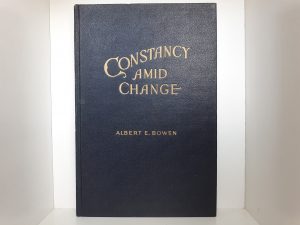 1944 — Constancy Amid Change — by Albert E. Bowen — Hardcover; No Dust Jacket