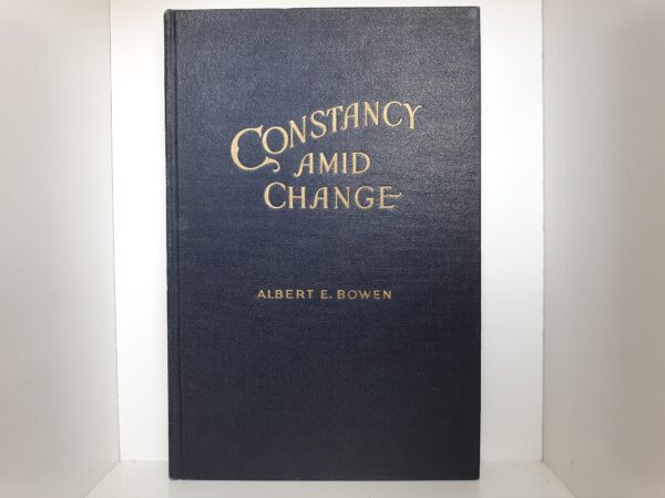 1944 --- Constancy Amid Change --- by Albert E. Bowen --- Hardcover; No Dust Jacket