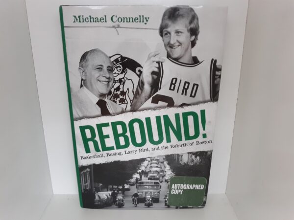 Rebound!: Basketball, Busing, Larry Bird, and the Rebirth of Boston (Signed) (2008) ~ by Michael Connelly