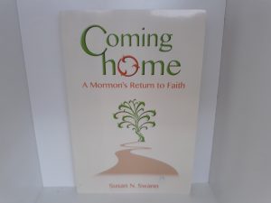 Coming Home: A Mormon’s Return to Faith (2011) ~ by Susan N. Swann
