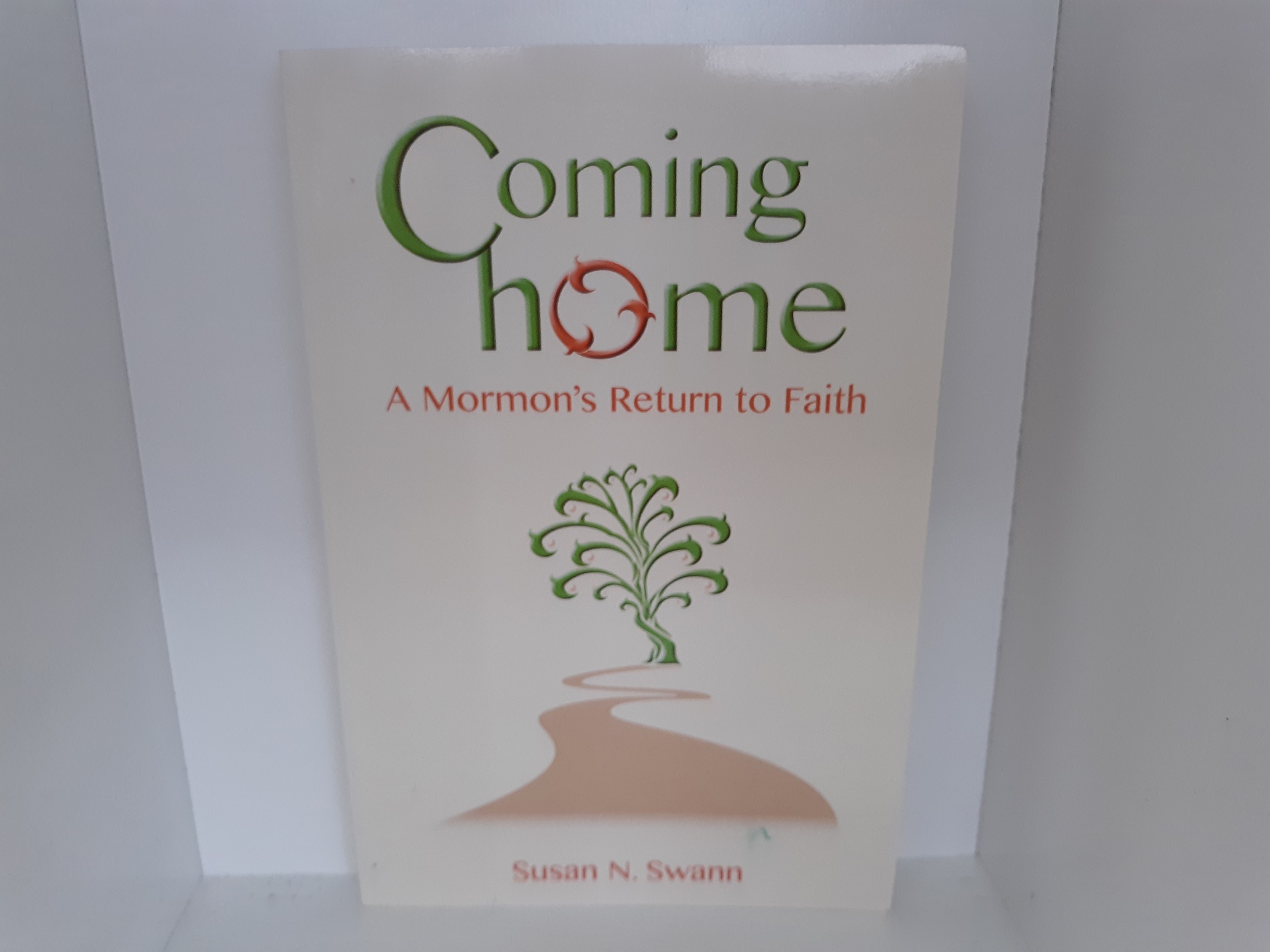 Coming Home: A Mormon’s Return to Faith (2011) ~ by Susan N. Swann