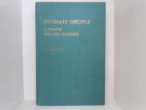 Intimate Disciple: A Portrait of Willard Richards (First Printing) (1957) ~ by Claire Noall — Hardbound