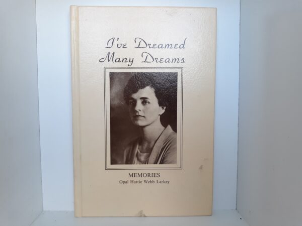 I've Dreamed Many Dreams: Memories ~ by Opal Hattie Webb Larkey