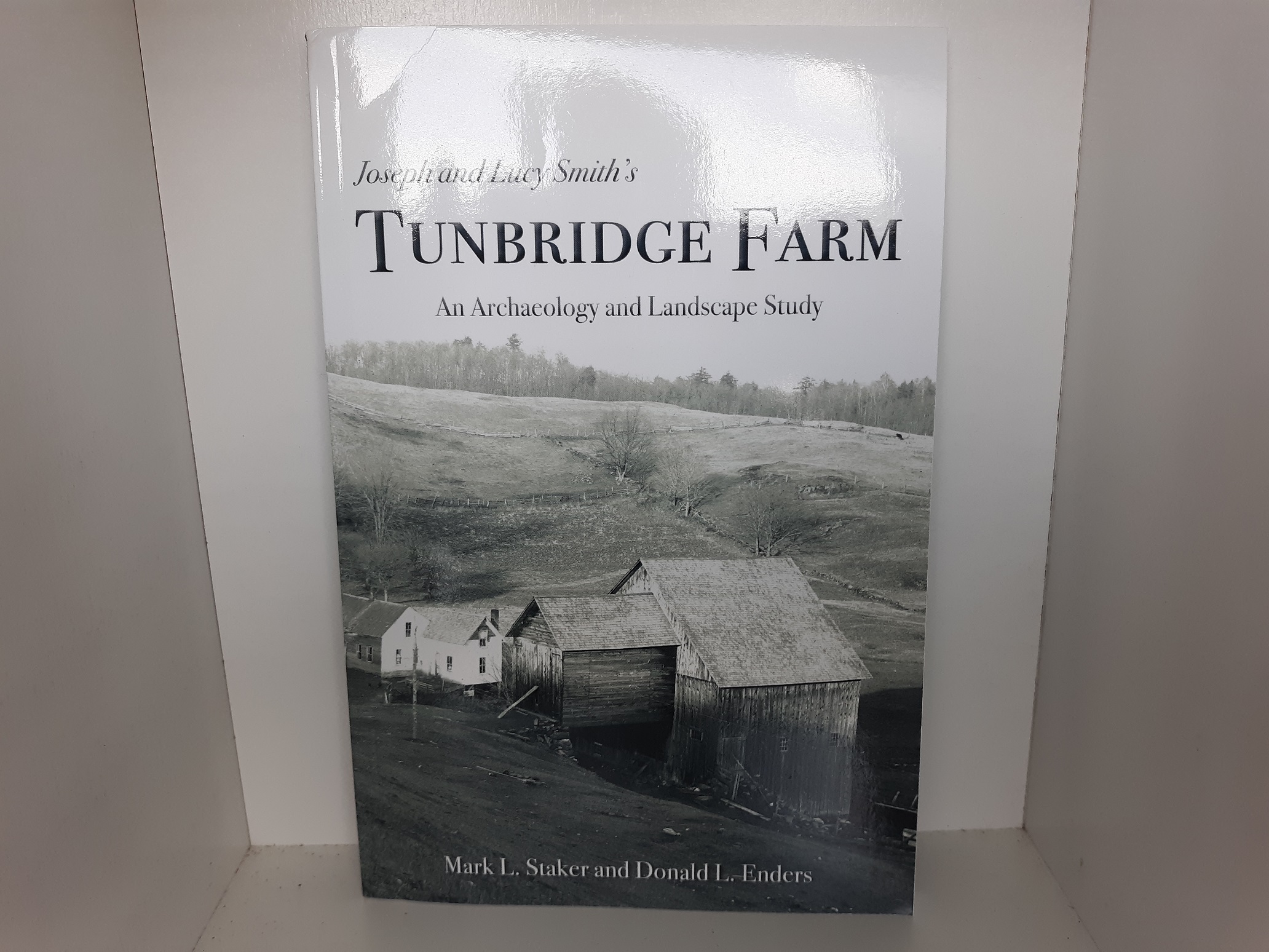 Joseph and Lucy Smith’s Tunbridge Farm: An Archaeology and Landscape Study (New) (2021) ~ by Mark L. Staker, and Donald L. Enders