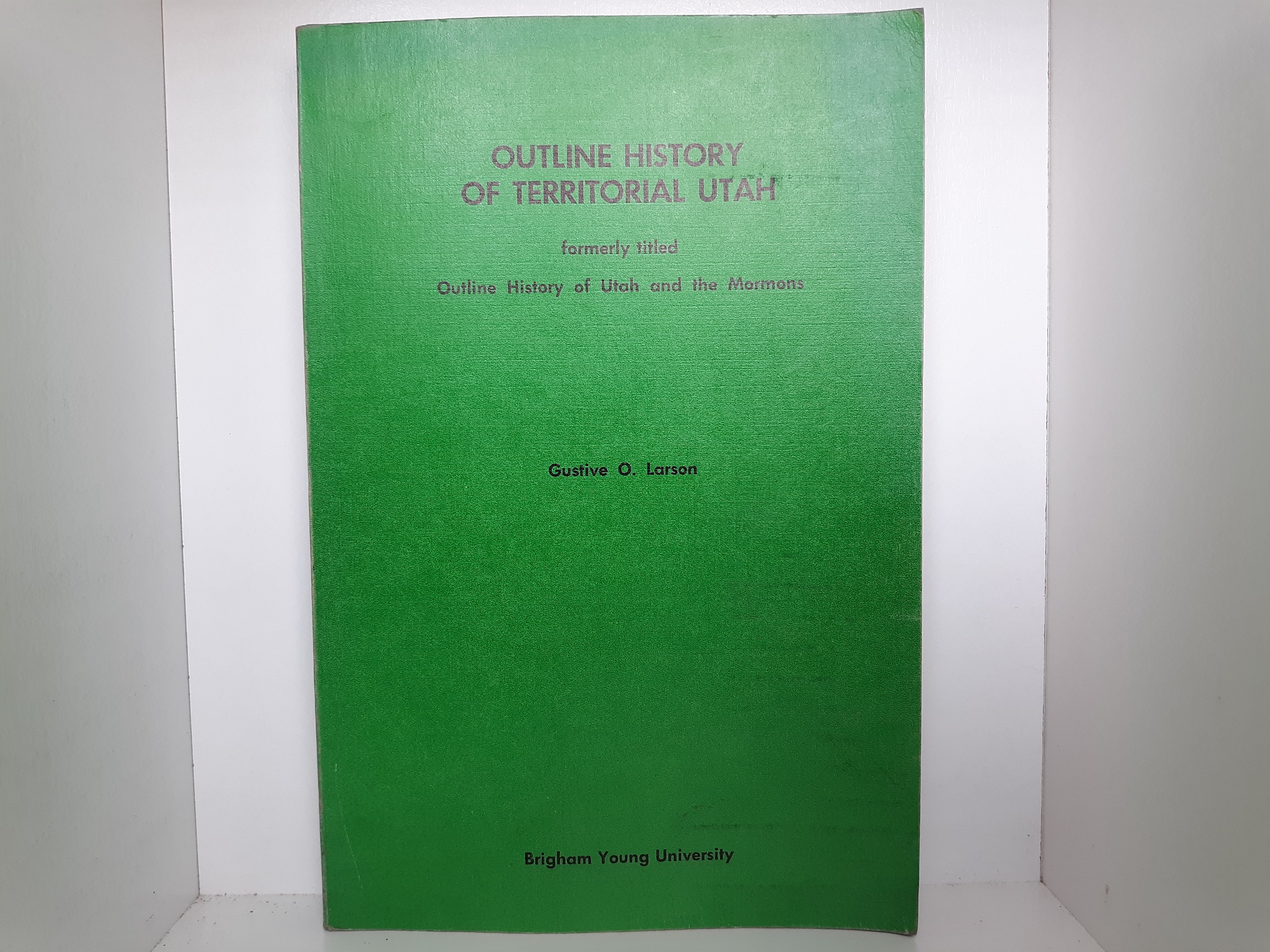Outline History of Territorial Utah (Formerly Titled Outline History of Utah and the Mormons) (1972) ~ by Gustive O. Larson