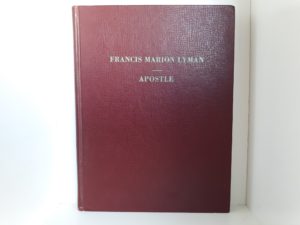 Francis Marion Lyman: Apostle (1958) ~ by Albert R. Lyman