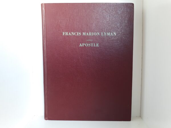 Francis Marion Lyman: Apostle (1958) ~ by Albert R. Lyman