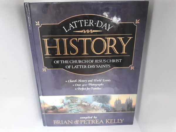 Latter-day History of the Church of Jesus Christ of Latter-day Saints (2000) ~ Compiled by Brian and Petrea Kelly
