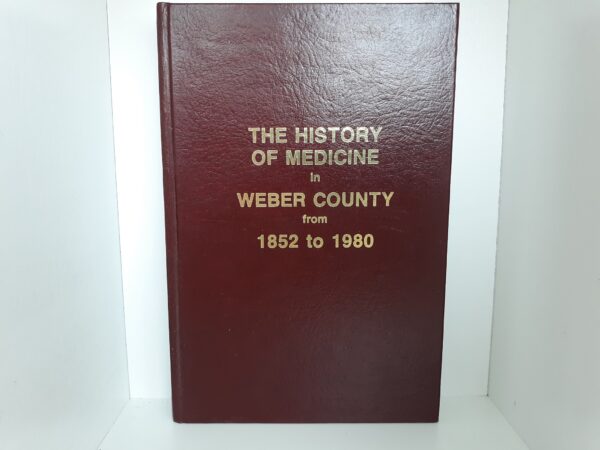 The History of Medicine in Weber County from 1852 to 1980 (Red Bonded Leather) (1983)