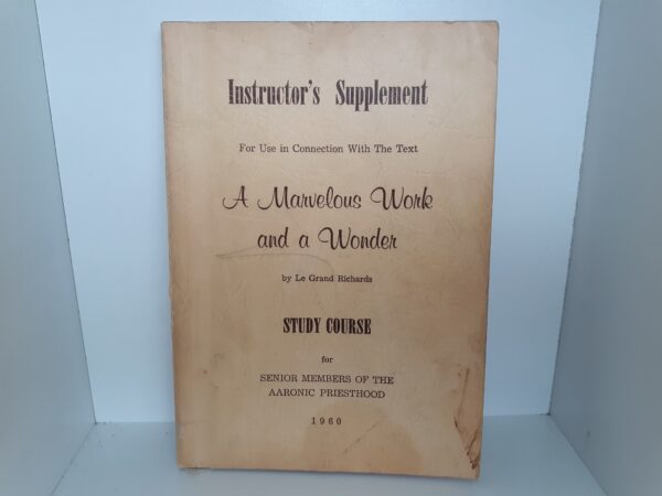 Instructor's Supplement For Use in Connection With The Text: A Marvelous Work and a Wonder by LeGrand Richards (1960)
