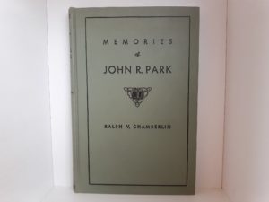 Memories of John R. Park (Signed by both the author and LDS Church Historian Leonard J. Arrington) (1949) ~ by Ralph V. Chamberlin