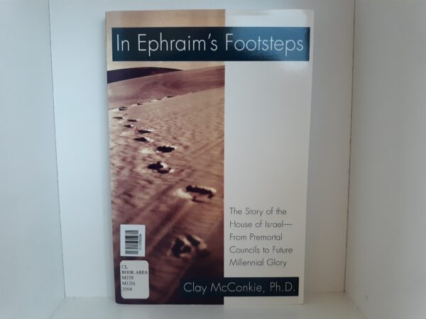 In Ephraim's Footsteps (Ex-Library) (2004) ~ by Clay McConkie, Ph. D.