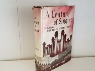 A Century of Singing - The Salt Lake Mormon Tabernacle Choir --- J. Spencer Cornwall --- Inscribed and Signed by the Author!