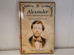 NEW BOOK: Alexander, Joseph & Emma Smith’s Far West Son — Edited by Ronald E. Romig — John Whitmer Books — Softbound