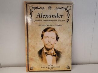 NEW BOOK:   Alexander, Joseph & Emma Smith's Far West Son --- Edited by Ronald E. Romig --- John Whitmer Books --- Softbound