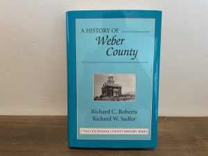 1997 ~ A History of Weber county ~ Richard C. Roberts ~ Utah Centennial County History Series
