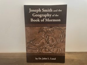 2012 ~ Dr. John L. Lund ~ Joseph Smith and the Geography of the Book of Mormon