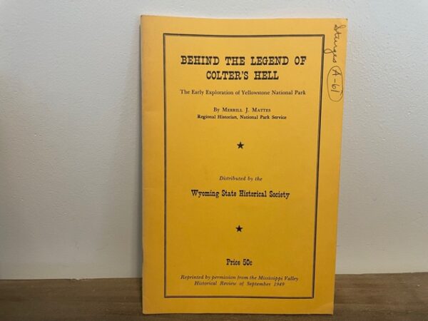 Merrill J. Mattes ~ Behind The Legend of Colter's Hell ~ The Early Exploration of Yellowstone National Park
