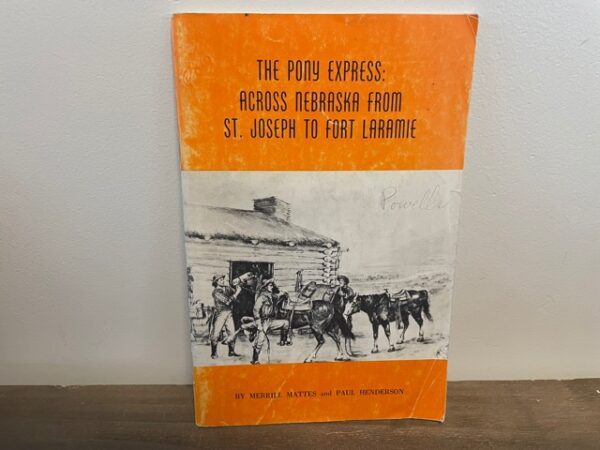 1960 ~ Merrill Mattes and Paul Henderson ~ The Pony Express: Across Nebraska From St. Joseph to Fort Laramie