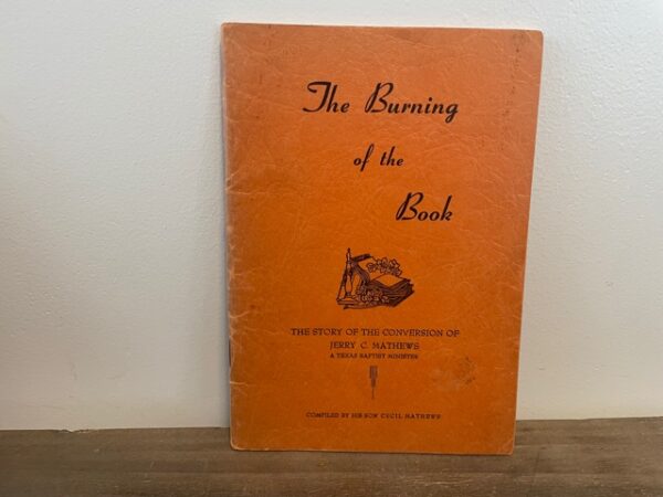 1947 ~ Cecil Mathews ~ The Burning of the Books ~ The Story of the Conversion of Jerry C. Mathews ~ A Texas Baptist Minister