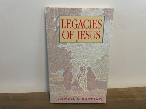 1990 ~ Legacies of Jesus ~ Lowell L. Bennion