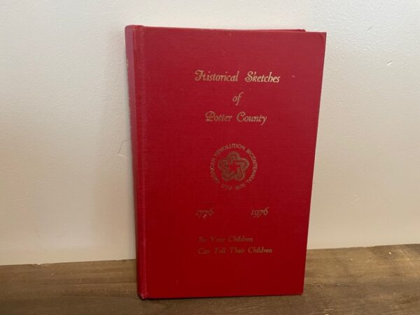 1976 ~ Historical Sketches of Potter County ~ 1776-1976 ~ So Your Children Can Tell Their Children