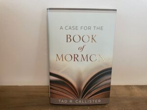 2019 ~ Tad R. Callister ~ A Case for the Book of Mormon