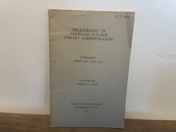 1933 ~ Dorothy A. Plum ~ Bibliography of American College Library Administration ~ Supplement March 1931-July 1933