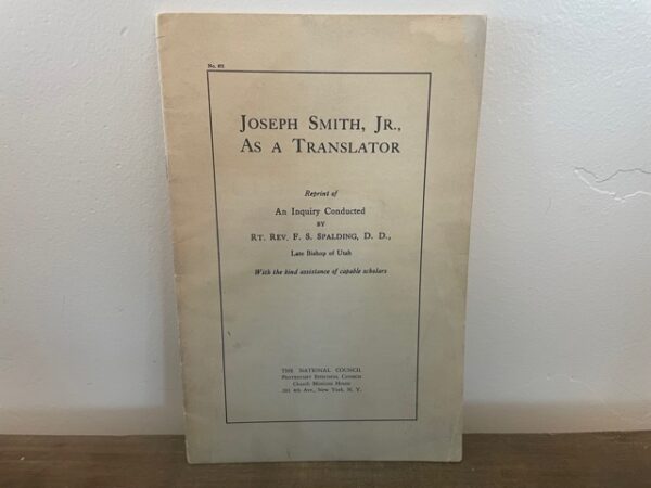 1912 ~ Joseph Smith, Jr., As A Translator ~ Reprint of an Inquiry Conducted by RT. Rev. F. S. Spalding, D. D.