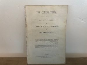 The Coming Times, and The Fulfilment of the Prophecies in The Latter Days