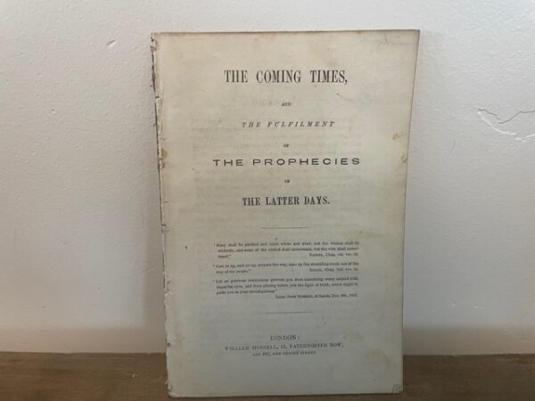 The Coming Times, and The Fulfilment of the Prophecies in The Latter Days