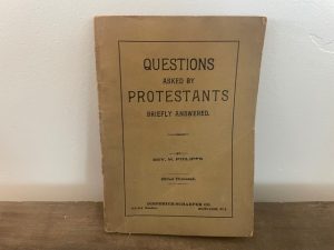 1900 ~ Questions Asked by Protestants Briefly Answered ~ Rev. M. Philipps