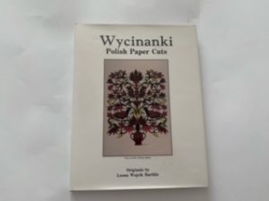 1994- Wycinanki: Polish Paper Cuts- Leona Wojcik Barthle