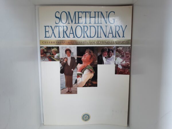 Something Extraordinary: Celebrating Our Relief Society Sisterhood (1992) --- Large Size Softbound