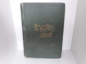 Rise and Fall of Nauvoo (First Edition) (1900) ~ by Elder B. H. Roberts