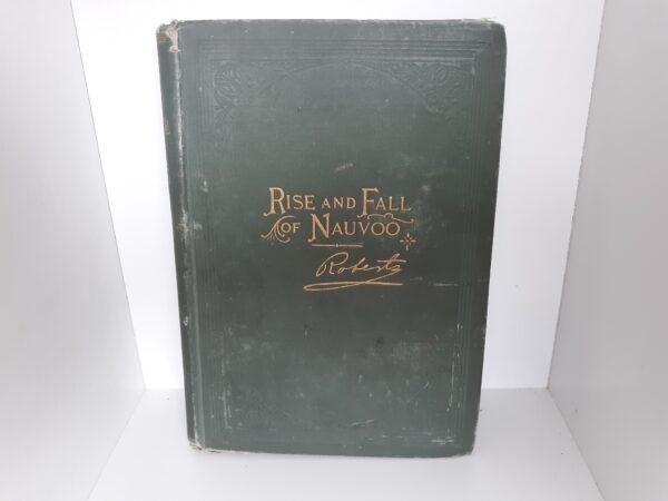 Rise and Fall of Nauvoo (First Edition) (1900) ~ by Elder B. H. Roberts