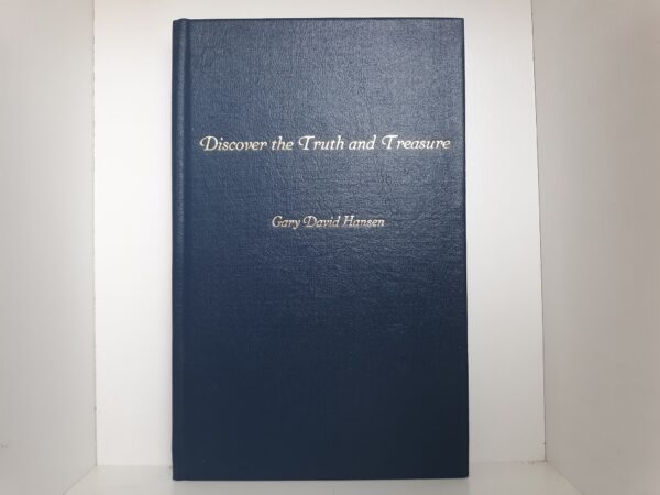 Discover the Truth and Treasure (2012) ~ by Gary David Hansen
