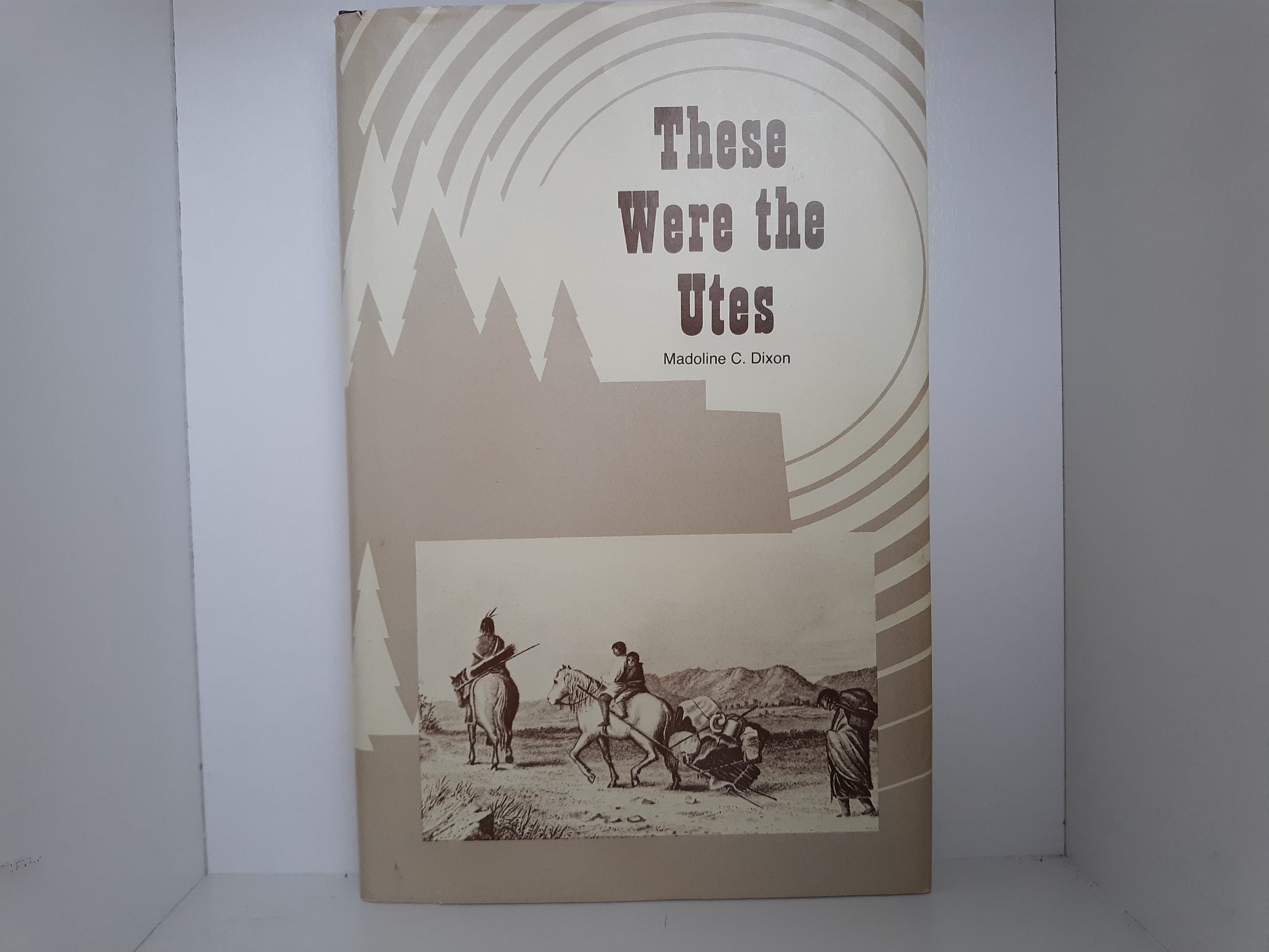 These Were the Utes (Signed) (1983) ~ by Madoline C. Dixon