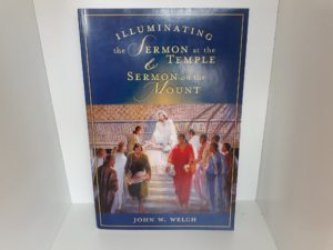 Illuminating the Sermon at the Temple & Sermon on the Mount (1999) ~ by John W. Welch