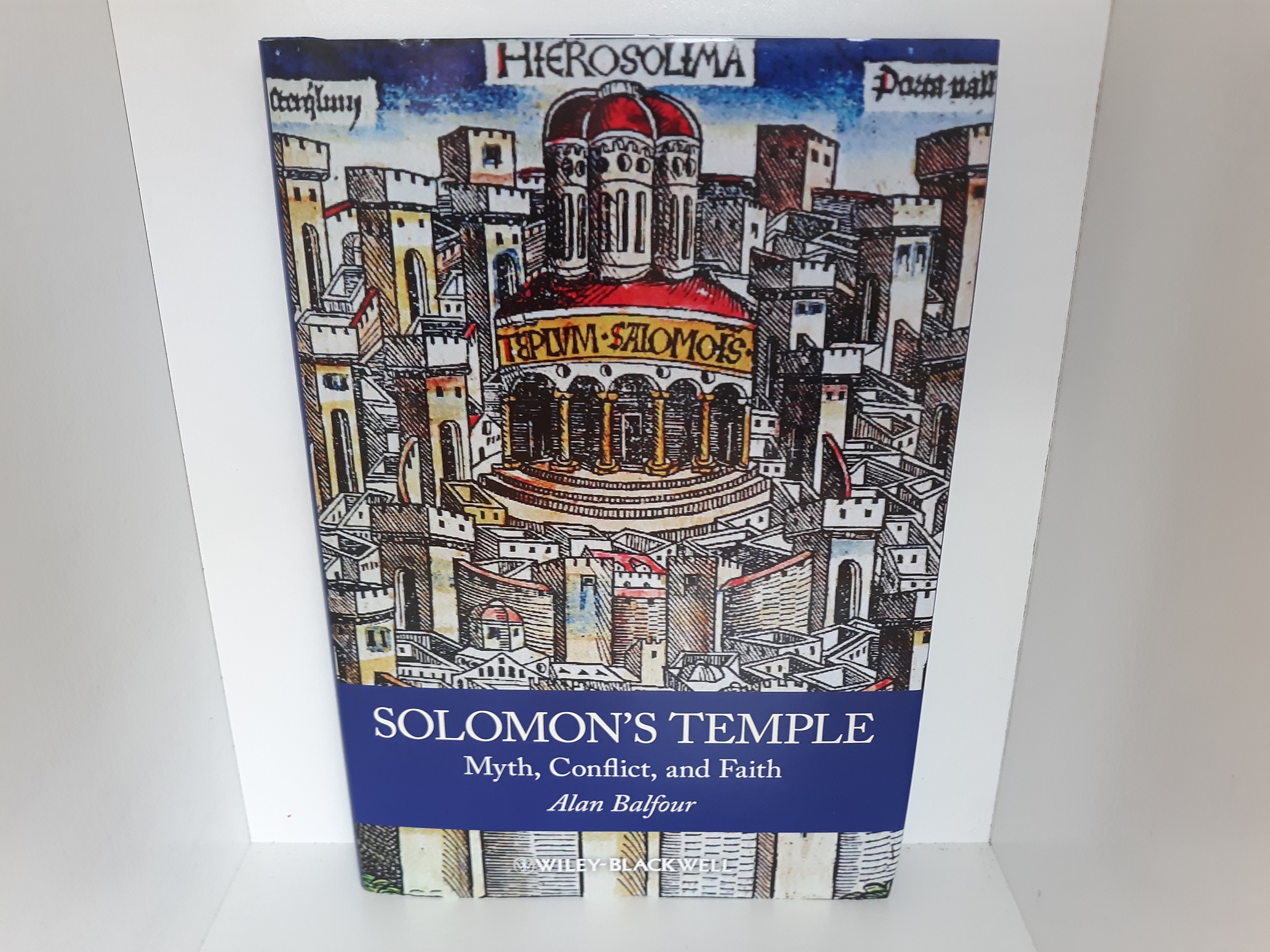 Solomon’s Temple: Myth, Conflict, and Faith (2012) ~ by Alan Balfour