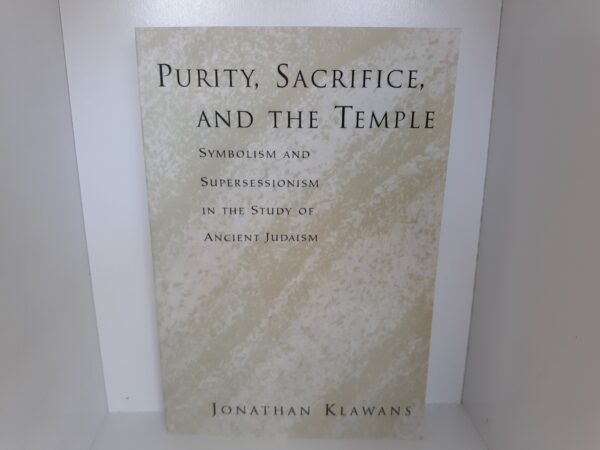 Purity, Sacrifice, and the Temple: Symbolism and Supersessionism in the Study of Ancient Judaism (2006) ~ by Jonathan Klawans