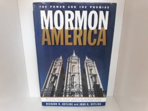 Mormon America: The Power and the Promise (Signed and Dated by One of the Authors (Richard N. Ostling)) (1999) ~ by Richard N. Ostling, and Joan K. Ostling