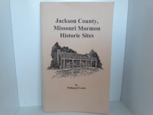 Jackson County, Missouri Mormon Historic Sites (2004) ~ by William J. Curtis