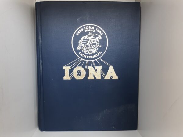 Iona, Idaho, Centennial History Book: 1883 – 1983 (Signed and Dated by One of the Contributors (Sharon Rockwood)) (1983)