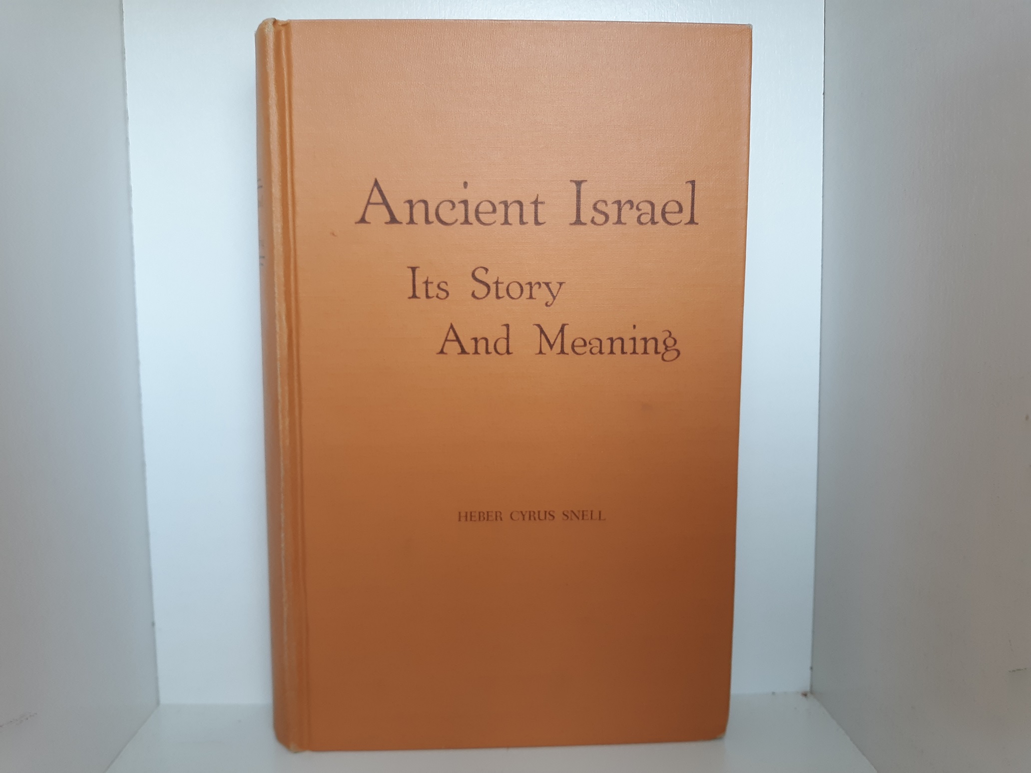 Ancient Israel: Its Story And Meaning (Revised, Second Edition) (1957) ~ by Heber Cyrus Snell