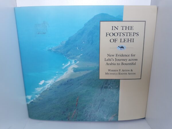 In the Footsteps of Lehi: New Evidence for Lehi’s Journey Across Arabia to Bountiful (1994) ~ by Warren P. Aston, and Michaela Knoth Aston