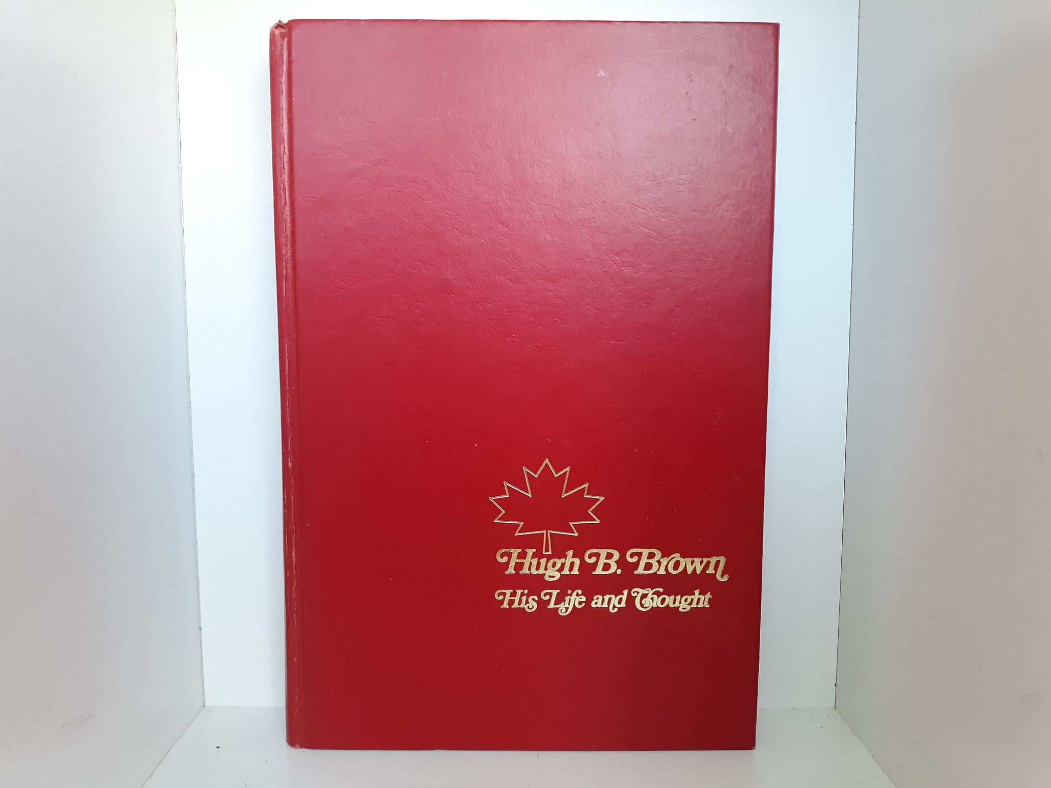 Hugh B. Brown: His Life and Thought (Signed by Both Authors) (1975) ~ by Eugene E. Campbell, and Richard D. Poll